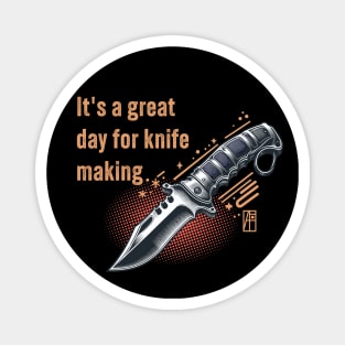 It's a Great Day for Knife Making - Knife enthusiast - I love knife - Military knife Magnet